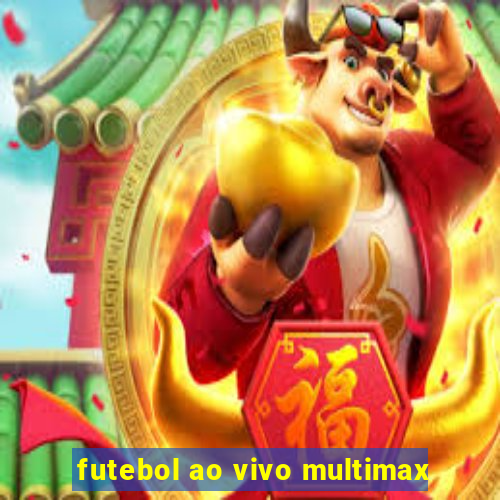 futebol ao vivo multimax